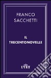 Il Trecentonovelle. E-book. Formato EPUB ebook di Franco Sacchetti