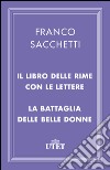 Il libro delle rime con le lettere/La battaglia delle belle donne. E-book. Formato EPUB ebook di Franco Sacchetti