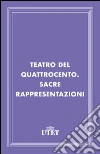 Teatro del Quattrocento. Sacre rappresentazioni. E-book. Formato EPUB ebook