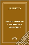 Gli atti compiuti e i frammenti delle opere. E-book. Formato EPUB ebook di Augusto Cesare Ottaviano