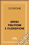 Opere politiche e filosofiche. E-book. Formato EPUB ebook di Marco Tullio Cicerone