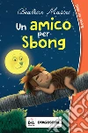 Un amico per Sbong. E-book. Formato EPUB ebook di Beatrice Masini