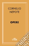 Opere. E-book. Formato EPUB ebook di Cornelio Nepote