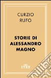 Storie di Alessandro Magno. E-book. Formato EPUB ebook di Quinto Curzio Rufo