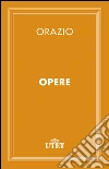 Opere. E-book. Formato EPUB ebook di Quinto Flacco Orazio