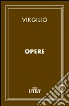 Opere. E-book. Formato EPUB ebook di Publio Virgilio Marone