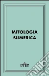 Mitologia sumerica. E-book. Formato EPUB ebook