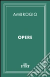 Opere. E-book. Formato EPUB ebook di Ambrogio (sant')