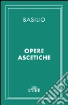 Opere ascetiche. E-book. Formato EPUB ebook di Basilio (san)