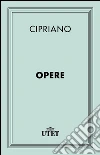 Opere. E-book. Formato EPUB ebook di Cipriano di Cartagine (san)