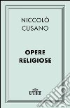 Opere religiose. E-book. Formato EPUB ebook di Niccolò Cusano