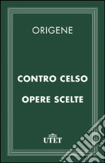 Contro Celso Opere scelte. E-book. Formato EPUB