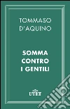 Somma contro i Gentili. E-book. Formato EPUB ebook di d'Aquino (san) Tommaso