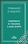 Compendio di teologia e altri scritti. E-book. Formato EPUB ebook di d'Aquino (san) Tommaso