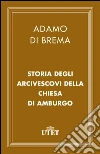 Storia degli arcivescovi della chiesa di Amburgo. E-book. Formato EPUB ebook di Adamo di Brema