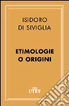 Etimologie o origini. E-book. Formato EPUB ebook di Isidoro di Siviglia