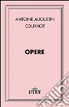 Opere. E-book. Formato EPUB ebook di Augustin A. Cournot