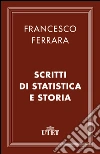 Scritti di statistica e storia. E-book. Formato EPUB ebook di Francesco Ferrara