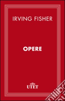 Opere. E-book. Formato EPUB ebook di Irving Fisher