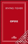Opere. E-book. Formato EPUB ebook di Irving Fisher