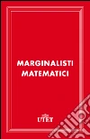 Marginalisti matematici. E-book. Formato EPUB ebook di Bagiotti T. (cur.)
