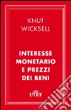 Interesse monetario e prezzi dei beni. E-book. Formato EPUB ebook di Knut Wicksell
