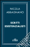 Scritti esistenzialisti. E-book. Formato EPUB ebook di Nicola Abbagnano