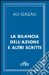 Al Ghazâlî. La bilancia dell'azione e altri scritti. E-book. Formato EPUB ebook di Ghazâlî Al