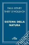 Sistema della natura. E-book. Formato EPUB ebook di Paul H. T. d' Holbach