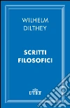 Scritti filosofici. E-book. Formato EPUB ebook di Wilhelm Dilthey