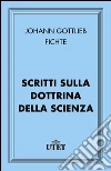 Scritti sulla dottrina della scienza. E-book. Formato EPUB ebook di Johann Gottlieb Fichte