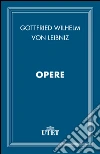 Opere. E-book. Formato EPUB ebook di Gottfried W. Leibniz