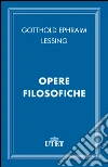 Opere filosofiche. E-book. Formato EPUB ebook di Gotthold Ephraim Lessing