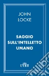 Saggio sull'intelletto umano. E-book. Formato EPUB ebook di John Locke