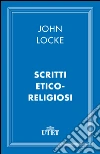 Scritti etico-religiosi. E-book. Formato EPUB ebook di John Locke