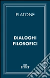 Dialoghi filosofici. E-book. Formato EPUB ebook di Platone
