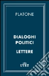 Dialoghi politici e Lettere. E-book. Formato EPUB ebook