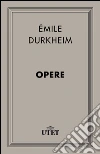 Opere. E-book. Formato EPUB ebook di Émile Durkheim