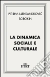 La dinamica sociale e culturale. E-book. Formato EPUB ebook di Alexandrovitch Sorokin Pitirim
