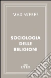 Sociologia delle religioni. E-book. Formato EPUB ebook di Max Weber