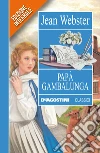 Papà Gambalunga. Ediz. integrale. E-book. Formato EPUB ebook di Jean Webster