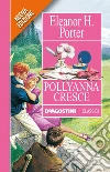 Pollyanna cresce. E-book. Formato EPUB ebook di Eleanor H. Porter
