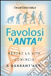 Favolosi ANTA: Perché la vita comincia a quarant'anni. E-book. Formato EPUB ebook di David Bainbridge