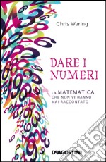 Dare i numeriLa matematica che non vi hanno mai raccontato. E-book. Formato EPUB ebook