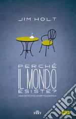 Perché il mondo esiste?: Una detective-story filosofica. E-book. Formato EPUB ebook