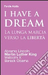 I have a dream. La lunga marcia verso la libertà. E-book. Formato EPUB ebook di Ferdie Addis
