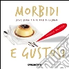 Morbidi e gustosi. Creme, budini e altri dolci al cucchiaio. E-book. Formato EPUB ebook di Aa. Vv.