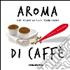 Aroma di caffè: Tanti dessert dal gusto inconfondibile. E-book. Formato EPUB ebook di Aa. Vv.