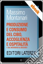 Produzione e consumo del cibo, accoglienza e ospitalità: vol. 1 Dal Medioevo al Seicento. E-book. Formato EPUB ebook