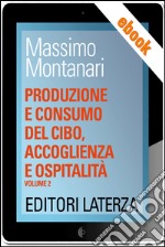 Produzione e consumo del cibo, accoglienza e ospitalità: vol. 2 Dal Seicento all'Ottocento. E-book. Formato EPUB ebook